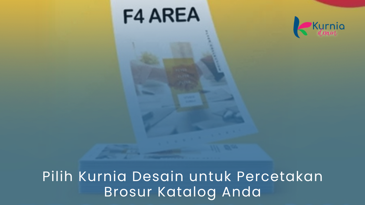 Pilih Kurnia Desain untuk Percetakan Brosur Katalog Anda